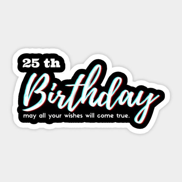 25th Birthday - may all your wishes will come true. Sticker by Luxtrema